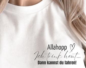 Statement Shirt - Allahopp, ich trink, dann kannst du fahren! - Paar T-Shirt Party Heimfahrt Lustig witzig Geschenk Frau Mann Paare feiern