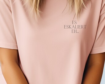 Statement Shirt - ES ESKALIERT EH, minimalistisch, T-Shirt Sprüche, Geschenk Lebenseinstellung, Spruch