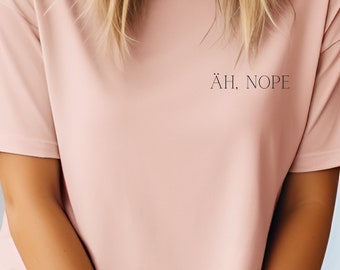 Statement Shirt - ÄH, NOPE , minimalistisch, T-Shirt Sprüche, Geschenk Lebenseinstellung, Spruch