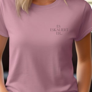 Statement Shirt ES ESKALIERT EH, minimalistisch, T-Shirt Sprüche, Geschenk Lebenseinstellung, Spruch Bild 4