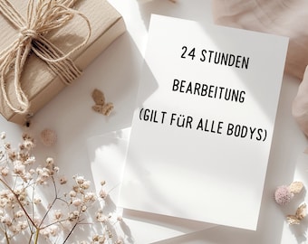 24 Stunden Bearbeitung (für alle Bodys möglich)