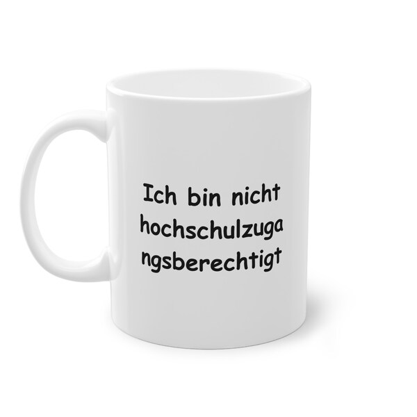 Lustige Tasse "Ich bin nicht hochschulzugangsberechtigt", perfekt zum Verschenken.