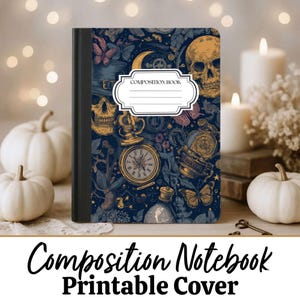 May include: Composition notebook with a dark blue cover featuring a vintage design with skulls, butterflies, clocks, and gears. The notebook has a white label that says "COMPOSITION BOOK". The words "Composition Notebook Printable Cover" are written at the bottom.