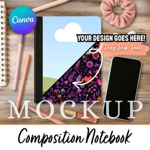 May include: A composition notebook mockup with a floral design, a blue sky, and a white cloud. The notebook is next to a smartphone, pens, and a scrunchie. The Canva logo is visible. The text "YOUR DESIGN GOES HERE!" is also visible.