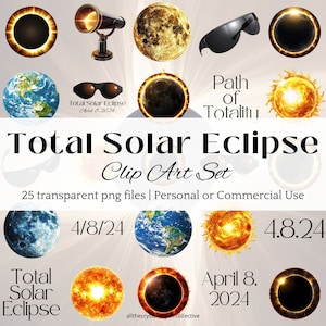 May include: A digital clip art set of 25 transparent PNG files featuring images of a total solar eclipse, including the sun, moon, and earth. The text "Total Solar Eclipse Clip Art Set" is displayed in the center of the image. The text "25 transparent png files | Personal or Commercial Use" is displayed below the title. The text "April 8, 2024" is displayed in the lower right corner of the image.