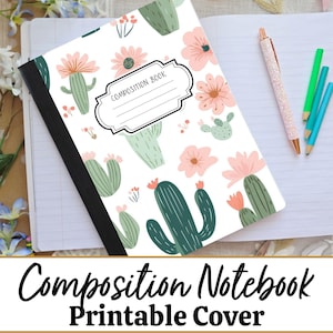 May include: Composition notebook with a white cover featuring a pattern of green cacti and pink flowers. The notebook is open to a blank page, with a pen and pencils nearby. The text "Composition Notebook Printable Cover" is at the bottom.
