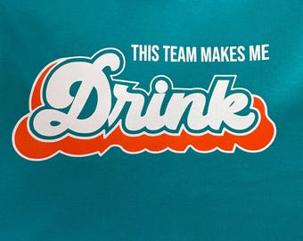 Funny Miami Football This Team Makes Me Drink Screen Printed Funny FINS Shirt!