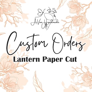 May include: A white background with peach floral patterns and the words "Custom Orders Lantern Paper Cut" in black script. The image also includes a logo that reads "Ai Van Handmade UK".