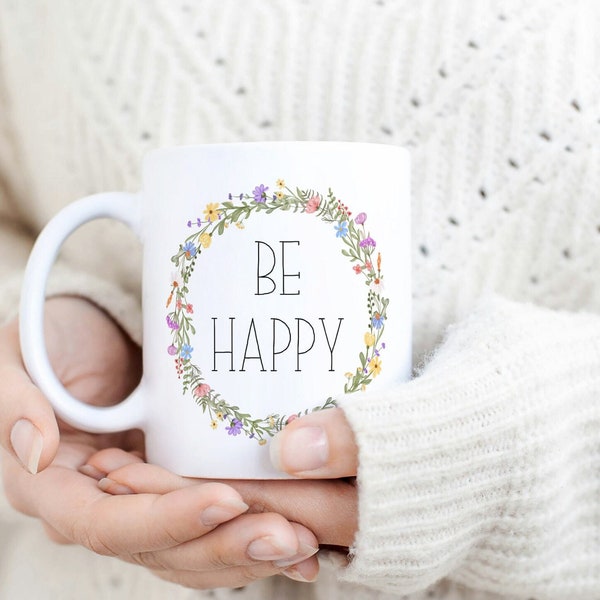 Be Happy Mug Boho Positive Mug Birthday Gift Coffee Cup Tea Cup Gift For Mom Gift Ideas Christmas Gift Mothers Day Perfect Gift for Her