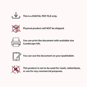 May include: A digital download icon, a red crossed-out box icon, a printer icon, a tablet icon, and a red crossed-out circle icon with a dollar sign and arrow. The text reads: This is a DIGITAL PDF FILE only. Physical product will NOT be shipped. You can print the document with available size (Landscape A4). You can use the document on your ipad/tablet. This product is not to be used for resell, redistribute, or use for any commercial purposes.