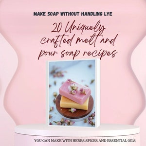 Puede incluir: Una portada de libro con fondo rosa y el texto "MAKE SOAP WITHOUT HANDLING LYE" en negro. El título es "20 Uniquely crafted melt and pour soap recipes" en rojo cursivo. La portada del libro presenta dos barras de jabón, una rosa y una amarilla, con capullos de rosa secos en la parte superior. El texto "YOU CAN MAKE WITH HERBS, SPICES AND ESSENTIAL OILS" está en la parte inferior de la portada.