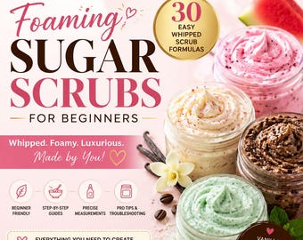 30 Whipped Foaming Sugar Scrub Formulas Ebook | Skincare Business Guide (Digital Download)