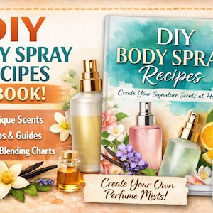 Könnte beinhalten: Ein Bild mit einem E-Book für DIY-Körperspray-Rezepte, Parfümflaschen und Zutaten wie Vanille und Blumen. Der Text lautet "DIY Body Spray Recipes" und "Create Your Own Perfume Mists!"