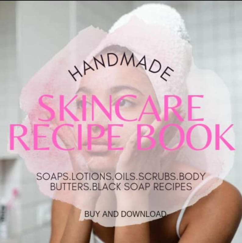May include: A pink and white watercolor graphic with the text "HANDMADE SKINCARE RECIPE BOOK" and the text "SOAPS.LOTIONS.OILS.SCRUBS.BODY BUTTERS.BLACK SOAP RECIPES" and the text "BUY AND DOWNLOAD".
