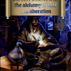 May include: An illustration of a person writing in a book, with the text "BLACK GRIMOIRE the alchemy of fear and liberation" on a scroll. The scene includes various alchemical tools, a flask, and a table.