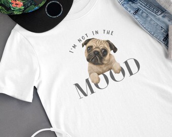 Pug Shirt Dog Hoodie Pug Lover Sweatshirt Im not in the mood shirt Pug Tee Gift for Pug Owner Hoodie Dog Mom Shirt Pug Dad Sweatshirt puppy