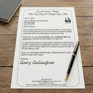 May include: A white document with black text titled Gary 'Gets it Done' Gallagher, Uber Etsy Buyer & Straight Dope Teller. The text details PDF font specifications, formatting, and signature instructions, ending with a signature and contact info.