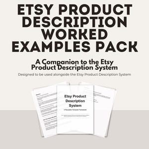 May include: A pack of printed documents with the title "ETSY PRODUCT DESCRIPTION WORKED EXAMPLES PACK." The documents include the text "A Companion to the Etsy Product Description System" and "Etsy Product Description System."