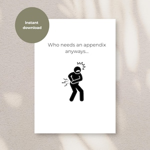 May include: White card with the text "Who needs an appendix anyways..." above a black stick figure clutching their side in pain. A green circle with "instant download" is in the upper left corner.