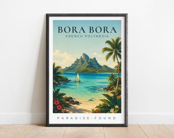 May include: A framed travel poster of Bora Bora, French Polynesia, featuring a tropical landscape with a mountain, turquoise water, a sailboat, palm trees, and red flowers. The text reads BORA BORA FRENCH POLYNESIA at the top and PARADISE FOUND at the bottom.