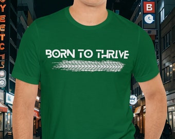Born To Thrive Motivational Tee, Uplifting Shirt, Car Lover Tee, Freedom Tee, Adventure Enthusiast, Car Art, Gift for him/her, Thrill Seeker