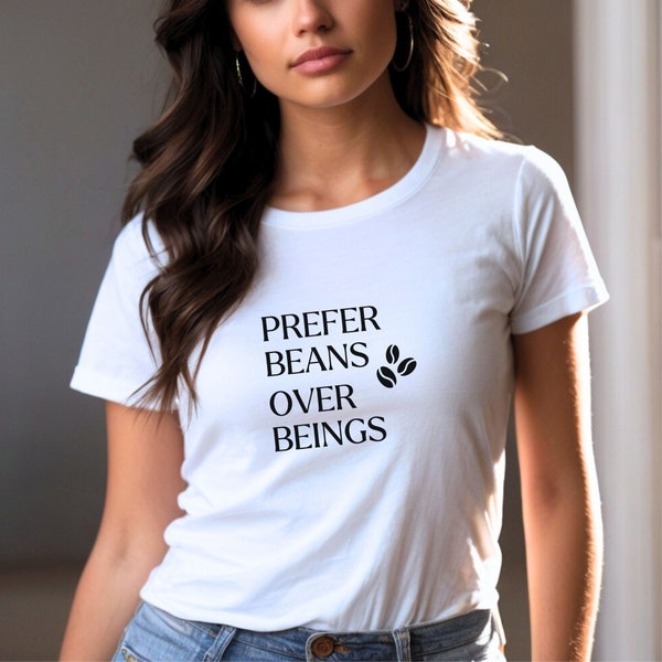Prefer Beans over Beings t-shirt, Coffee lovers t-shirt, Antisocial gift, perfect gift, funny phrase t-shirt, funny gift