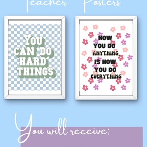 May include: Two printable teacher posters with motivational quotes. The first poster has a green and white checkered background with the text "You Can Do Hard Things". The second poster has a white background with pink and purple flowers and the text "How You Do Anything Is How You Do Everything".