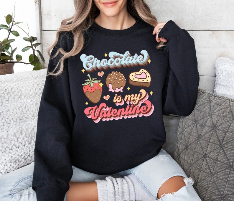 Chocolate is My Valentine, Chocolate Lover Sweatshirt, Valentines Day