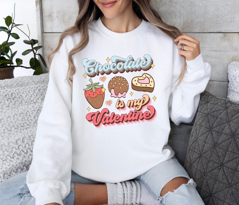 Chocolate is My Valentine, Chocolate Lover Sweatshirt, Valentines Day