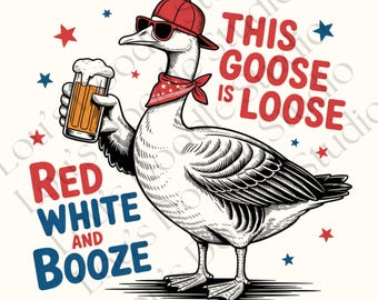 Fourth of July PNG Red White And Goose PNG Funny 4th of July Png Retro America Png Cute American Goose Shirt Png This goose is loose 300dpi