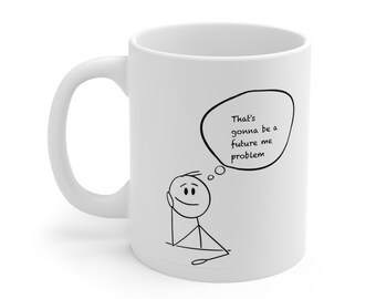 Future Me Problem Kaffeebecher, lustige Strichmännchen-11oz Keramikbecher
