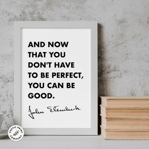 John Steinbeck Quote Poster - And now that you don't have to be perfect, you can be good. Book lover gift. Downloadable Wall Art for Library