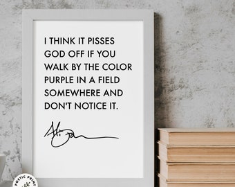 Alice Walker quote - I think it pisses God off if you walk by the color purple. Book lover gift. Inspirational Wall Art. Color Purple Poster