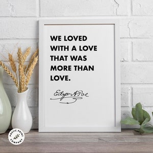 Edgar Allan Poe quote - We loved with a love... Gift for book lovers and literature fans. Digital download. Printable wall art for your home