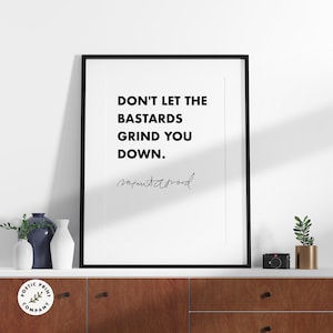 Margaret Atwood quote - Don&#39;t let the bastards grind you down. Gift for book lovers. Library Wall Art. Digital download. Quote Art Print