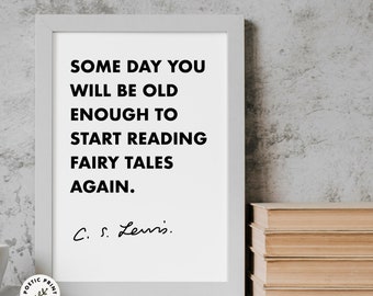 May include: A white framed print with a black and white quote that reads "Some day you will be old enough to start reading fairy tales again." The quote is attributed to C.S. Lewis.