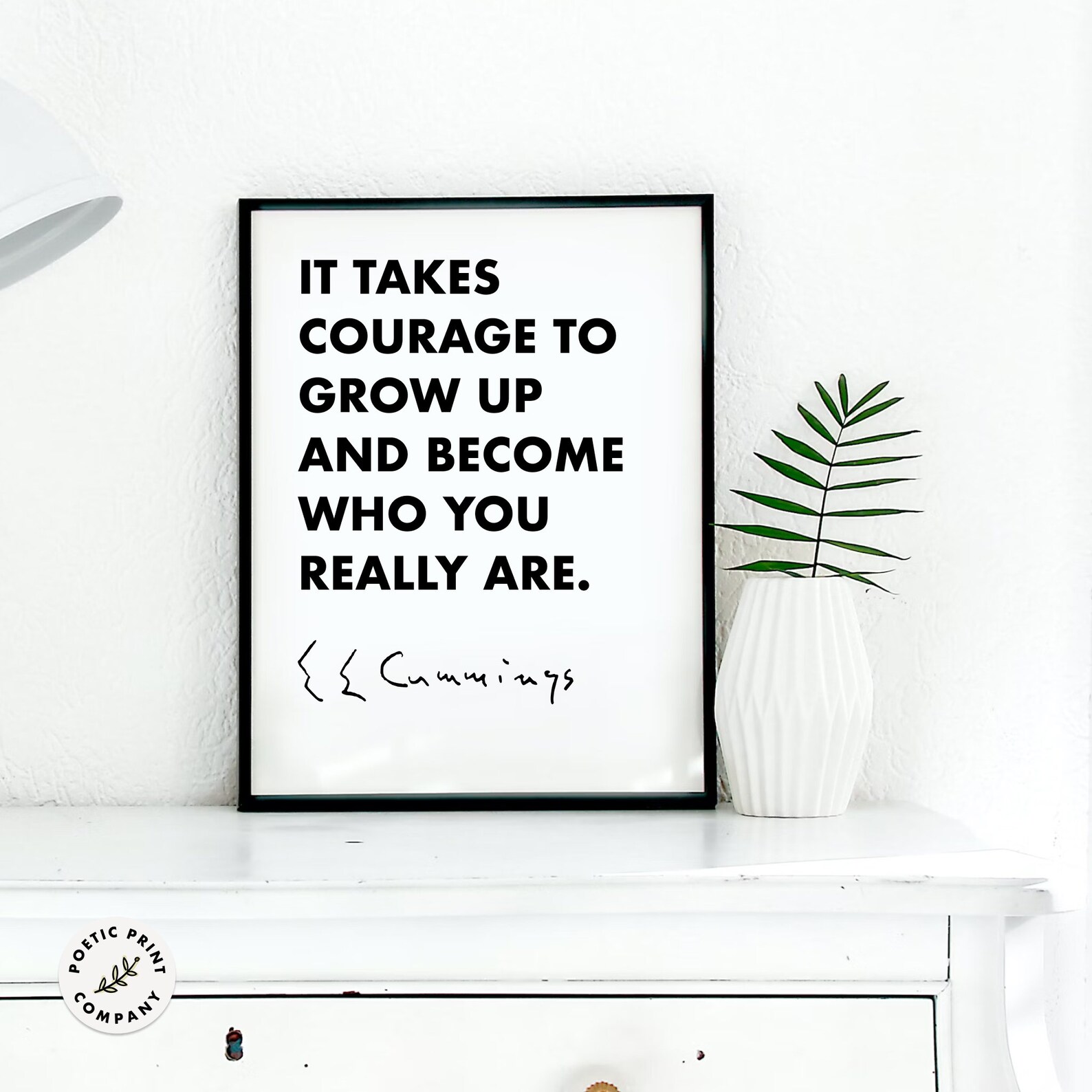 EE Cummings Quote Poster - It Takes Courage to Grow up and Become Who ...