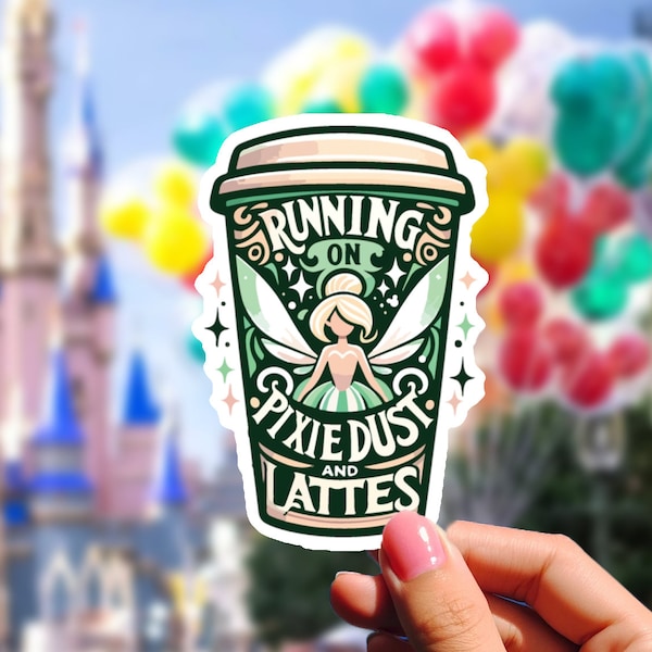 Running on Pixie Dust and Lattes, Water-resistant, Die-Cut Sticker, inspired by Disney life and the magic of fairies and caffeine