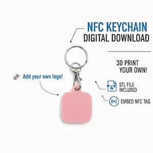 May include: A pink NFC keychain with a silver keyring and clasp. Text on the image reads "NFC KEYCHAIN DIGITAL DOWNLOAD", "3D PRINT YOUR OWN!", "STL FILE INCLUDED", and "EMBED NFC TAG". The image also includes the text "Add your own logo!"