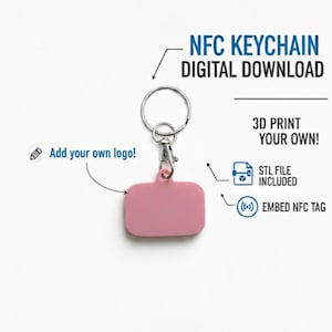 May include: A pink NFC keychain with a silver keyring and clasp. Text on the image reads "NFC KEYCHAIN DIGITAL DOWNLOAD", "3D PRINT YOUR OWN!", "STL FILE INCLUDED", and "EMBED NFC TAG". The image also says "Add your own logo!"