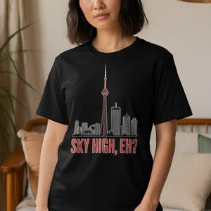 Toronto CN Tower Skyline T Shirt, Funny Canadian Souvenir Shirt, Sky High EH Tee, Toronto Landmark TShirt, Canada Gifts Idea