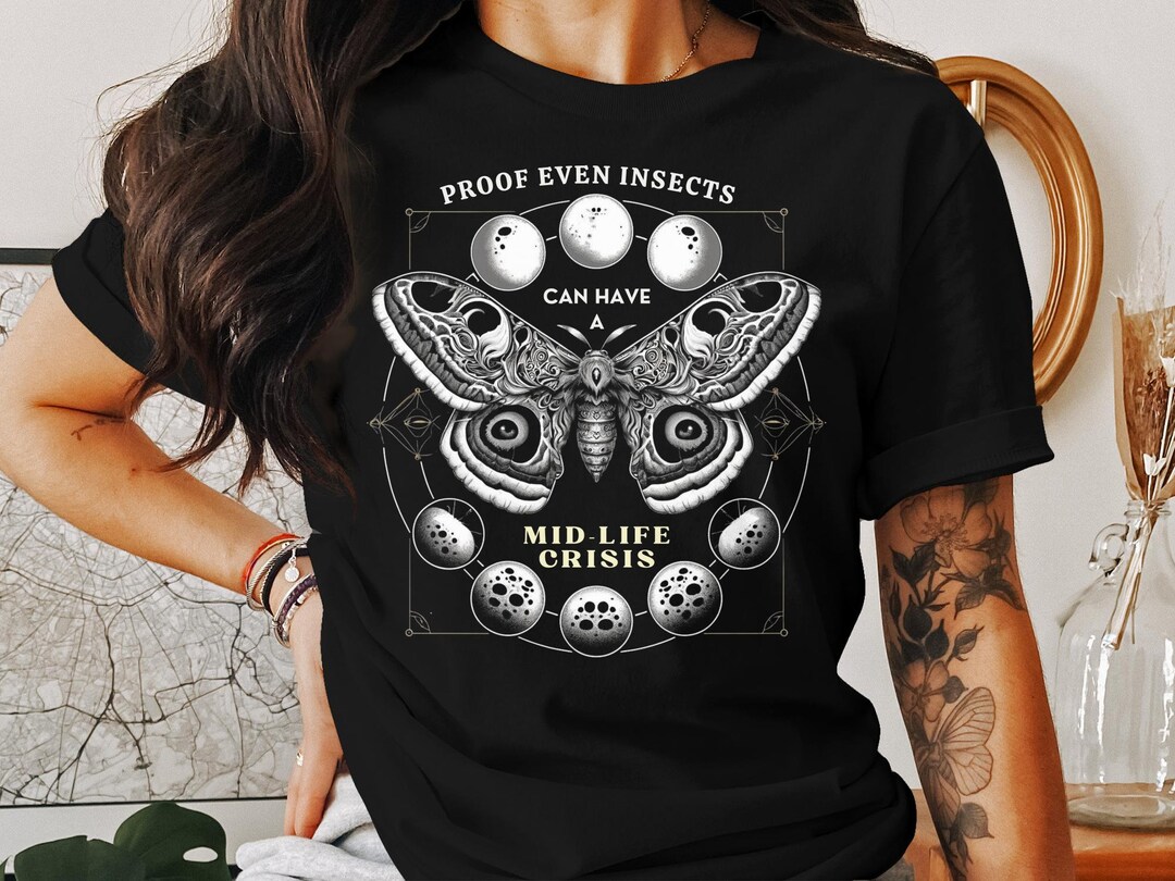 Funny Moth T-shirt, Proof Even Insects Can Have A Mid-life Crisis ...