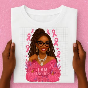 Breast Cancer Awareness Afro Woman PNG, I Am Enough Black Woman with Locs & Pink Ribbon, African American Sublimation and Cricut File