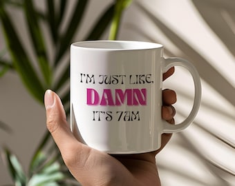 I'm Just Like, Damn It's 7AM - Pink and Black Lyric Ceramic Mug - 11oz & 15oz - Tea Cup/Coffee Cup Gift