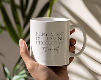 I Cry A Lot But I Am So Productive It's An Art Minimalist Ceramic Mug - 11oz & 15oz - Tea Cup/Coffee Cup Gift