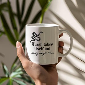 Trash Takes Itself Out - Every Single Time featuring Snake Design Ceramic Mug - 11oz & 15oz - Tea Cup/Coffee Cup Gift