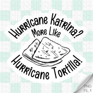 Hurricane Katrina? More like Hurricane Tortilla Vine Meme PNG for stickers