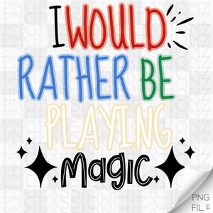 I Would Rather Be Playing Magic PNG | mtg magic the gathering | nerdy gift ideas