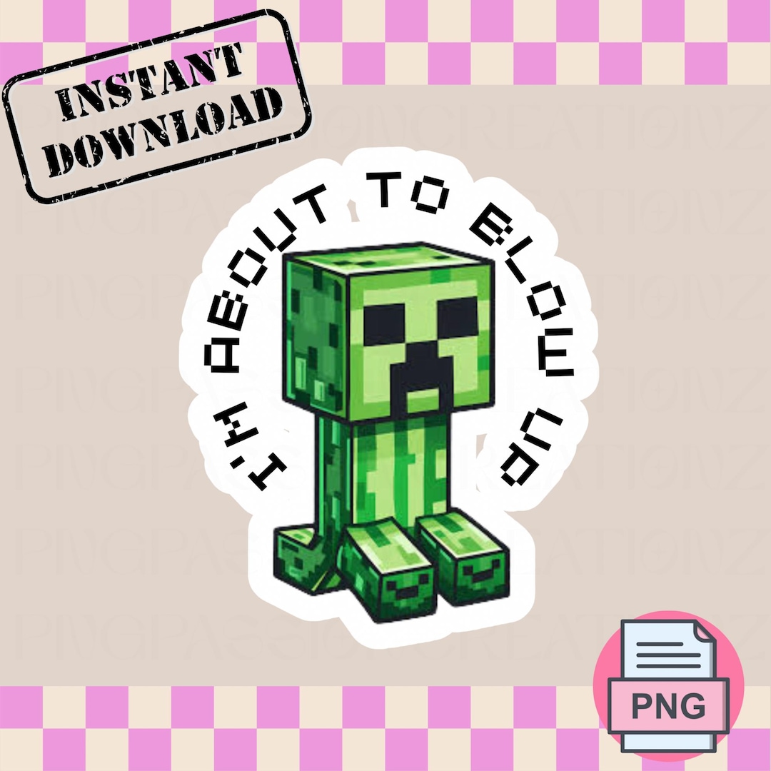 Im About to Blow up Creeper Minecraft PNG for Stickers Ect | Gamer ...
