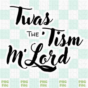Twas the Tism M’lord PNG Digital Download for stickers ect